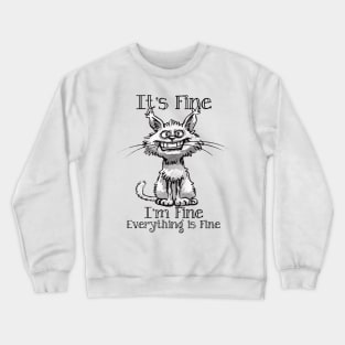 It's Fine I'm Fine Everything is Fine Crewneck Sweatshirt